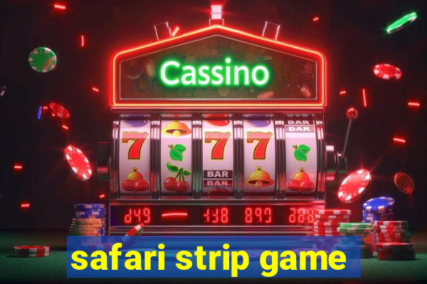 safari strip game